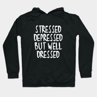 Stressed Depressed But Well Dressed Quote Hoodie